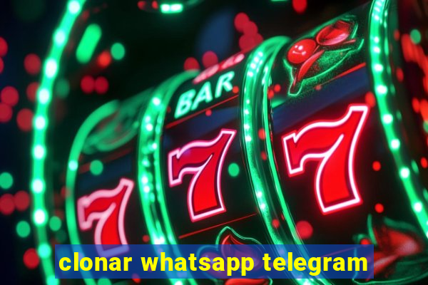 clonar whatsapp telegram